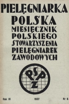 Pielęgniarka Polska : czasopismo Polskiego Stowarzyszenia Pielęgniarek Zawodowych. 1937, nr 6