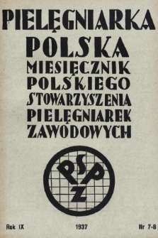 Pielęgniarka Polska : czasopismo Polskiego Stowarzyszenia Pielęgniarek Zawodowych. 1937, nr 7-8