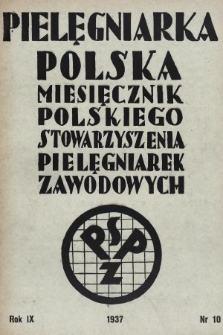 Pielęgniarka Polska : czasopismo Polskiego Stowarzyszenia Pielęgniarek Zawodowych. 1937, nr 10