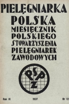 Pielęgniarka Polska : czasopismo Polskiego Stowarzyszenia Pielęgniarek Zawodowych. 1937, nr 12