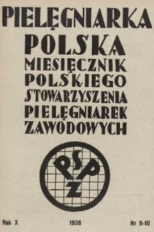 Pielęgniarka Polska : czasopismo Polskiego Stowarzyszenia Pielęgniarek Zawodowych. 1938, nr 9-10