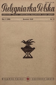 Pielęgniarka Polska : czasopismo Związku Zawodowego Pracowników Służby Zdrowia. 1949, nr 12