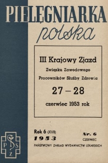 Pielęgniarka Polska : czasopismo Związku Zawodowego Pracowników Służby Zdrowia. 1953, nr 6