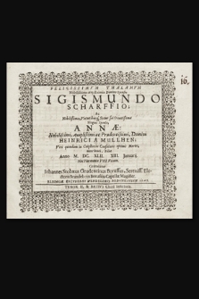 Felicissimvm Thalamvm Nobilissimo atq[ue] Eximio Domino Sponso, Sigismundo Scharffio; Ac Nobilißimæ, Virtutibusq[ue] Sexus sui Ornatißimæ Virgini Sponsæ, Annæ: Nobilissimi, Amplissimi ac Prudentissimi, Domini Heinrici A Mullhen; Viri quondam in Cniphovio Consularis optimè Meriti, nunc beati, Filiæ Anno M. DC. XLII. XIII. Januarij. : Hac Harmonia VIII. Vocum. Tenor II, & Bassus Chori Inferioris