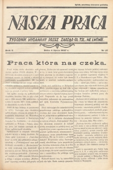 Nasza Praca : tygodnik wydawany przez Zarząd Główny TSL we Lwowie. 1937, nr 27