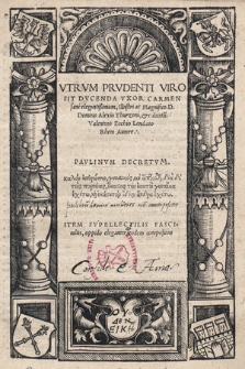 Vtrvm Prvdenti Viro Sit Dvcenda Vxor. Carmen sane elegantißimum : Illustri ac Magnifico D. Domino Alexio Turzoni, &c. dicatu[m]