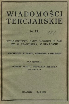 Wiadomości Tercjarskie : wydawnictwo Rady Głównej III Zak. Św. O. Franciszka. 1931, nr 13