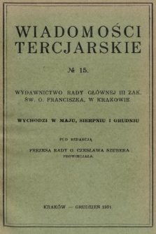Wiadomości Tercjarskie : wydawnictwo Rady Głównej III Zak. Św. O. Franciszka. 1931, nr 15