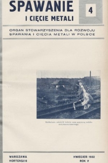 Spawanie i Cięcie Metali : organ Stowarzyszenia dla rozwoju spawania i cięcia metali w Polsce. 1932, nr 4