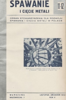Spawanie i Cięcie Metali : organ Stowarzyszenia dla rozwoju spawania i cięcia metali w Polsce. 1932, nr 11-12
