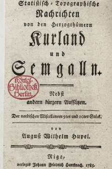 Statistisch-Topographische Nachrichten von den Herzogthümern Kurland und Semgalln : Nebst andern kürzern Aufsätzen
