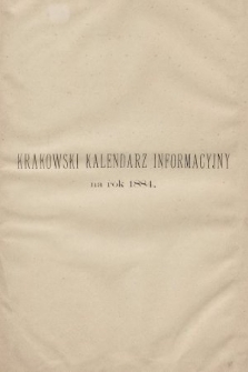 Krakowski Kalendarz Informacyjny : premiowy, illustrowany, literacki i społeczny. 1884