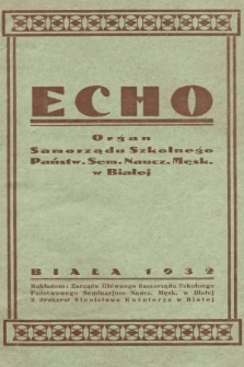 Echo : organ Samorządu Szkolnego Państw. Sem. Naucz. Męsk. w Białej. 1932/1933, nr 1