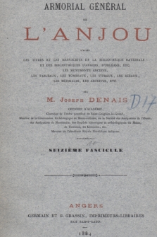 Armorial général de l'Anjou : d'après les manuscrits de la Bibliothèque nationale et des bibliothèques d'Angers, d'Orléans, etc., les monuments anciens, les tableaux, les tombeaux, les vitraux, les sceaux, les médailles, les archives, etc. Fasc. 16