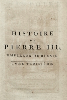 Histoire De Pierre III, Empereur De Russie [...]. T. 3