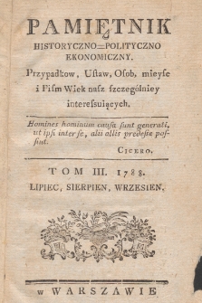 Pamiętnik Historyczno-Polityczno Ekonomiczny : Przypadków, Ustaw, Osob, mieysc i Pism Wiek nasz szczególniey interessuiących. 1788, t. III, cz. VII-IX