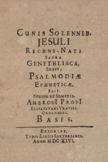 Cunis Solennib. Jesuli Recens-Nati Sacra Genethliaca. Idest Psalmodiæ Epaneticæ. Basis