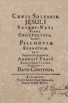 Cunis Solennib. Jesuli Recens-Nati Sacra Genethliaca. Idest Psalmodiæ Epaneticæ. Basis Continua