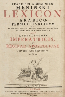 Francisci A Mesgnien Meninski Lexicon Arabico-Persico-Tvrcicvm. [T. 1]