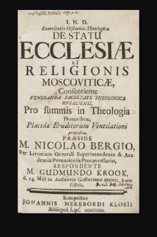 Exercitatio Historico-Theologica De Statu Ecclesiæ Et Religionis Moscoviticæ, Consentiente Veneranda Fucultate Theologica Upsaliensi, Pro summis in Theologia Honoribus, Placidæ Eruditorum Ventilationi proposita