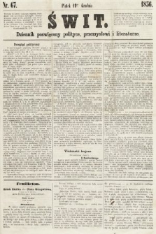 Świt : dziennik poświęcony polityce, przemysłowi i literaturze. 1856, nr 67