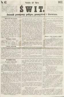 Świt : dziennik poświęcony polityce, przemysłowi i literaturze. 1857, nr 67