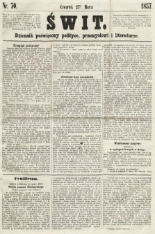 Świt : dziennik poświęcony polityce, przemysłowi i literaturze. 1857, nr 70