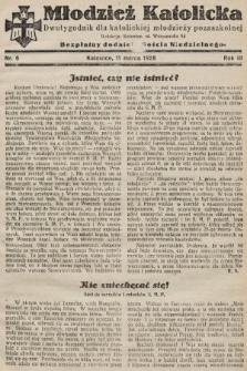 Młodzież Katolicka : dwutygodnik dla katolickiej młodzieży pozaszkolnej : bezpłatny dodatek „Gościa Niedzielnego”. 1928, nr 6