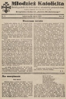 Młodzież Katolicka : dwutygodnik dla katolickiej młodzieży pozaszkolnej : bezpłatny dodatek „Gościa Niedzielnego”. 1929, nr 6