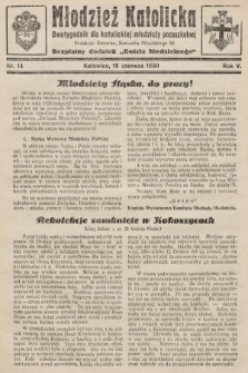 Młodzież Katolicka : dwutygodnik dla katolickiej młodzieży pozaszkolnej : bezpłatny dodatek „Gościa Niedzielnego”. 1930, nr 14