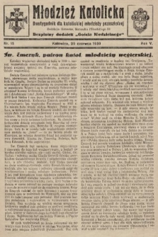 Młodzież Katolicka : dwutygodnik dla katolickiej młodzieży pozaszkolnej : bezpłatny dodatek „Gościa Niedzielnego”. 1930, nr 15