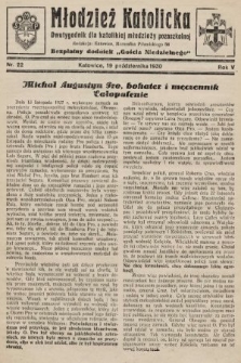 Młodzież Katolicka : dwutygodnik dla katolickiej młodzieży pozaszkolnej : bezpłatny dodatek „Gościa Niedzielnego”. 1930, nr 22