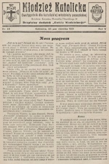 Młodzież Katolicka : dwutygodnik dla katolickiej młodzieży pozaszkolnej : bezpłatny dodatek „Gościa Niedzielnego”. 1931, nr 22