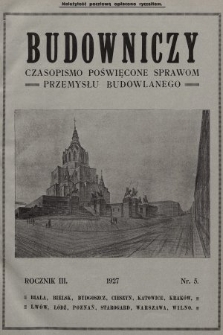 Budowniczy : czasopismo poświęcone sprawom przemysłu budowlanego : organ delegacji stałej Zrzeszeń Budowniczych i Stowarzyszeń Zawodowych Przemysłowców Budowlanych Rzeczypospolitej Polskiej. 1927, nr 5