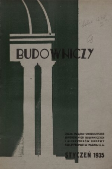 Budowniczy : organ Związku stowarzyszeń Samodzielnych Budowniczych i Kierowników Budowy Rzeczypospolitej Polskiej. 1935, nr 1