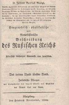 Geographisch-physikalische und Naturhistorische Beschreibung des Rußischen Reichs zur Uebersicht bisheriger Kenntnisse vom demselben. T. 3, Bd. 5, Inländische Pflanzen der vierzehnten bis letzten Klasse des Systems des Ritters Carl von Linné