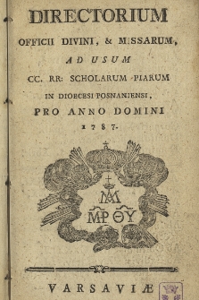 Directorium Officii Divini, & Missarum, ad usum CC. RR: Scholarum Piarum in Dioecesi Posnaniensi, pro Anno Domini 1787