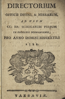 Directorium Officii Divini, & Missarum, ad usum CC: RR: Scholarum Piarum in Dioecesi Posnaniensi, pro Anno Domini Bissextili 1788