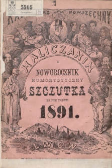 Haliczanin : kalendarz powszechny zastosowany do potrzeb wszystkich mieszkańców Galicyi i ilustrowany humorystyczny noworocznik „Szczutka” na rok Pański 1891