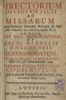 Directorium Divini Officii ac Missarum Juxta Rubricas Generales Breviarii & Missalis Romani nec non Decreta S. R. C. ad usum Almæ Ecclesiæ Metropolitanæ & Archidiæcesis Gnesnensis Accommodatum pro Anno Domini ...