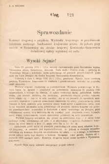 [Kadencja VII, sesja I, al. 121] Alegata do Sprawozdań Stenograficznych z Pierwszej Sesyi Siódmego Peryodu Sejmu Krajowego Królestwa Galicyi i Lodomeryi wraz z Wielkiem Księstwem Krakowskiem z roku 1895/6. Alegat 121