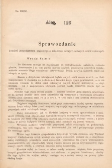 [Kadencja VII, sesja I, al. 126] Alegata do Sprawozdań Stenograficznych z Pierwszej Sesyi Siódmego Peryodu Sejmu Krajowego Królestwa Galicyi i Lodomeryi wraz z Wielkiem Księstwem Krakowskiem z roku 1895/6. Alegat 126