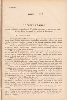 [Kadencja VII, sesja I, al. 128] Alegata do Sprawozdań Stenograficznych z Pierwszej Sesyi Siódmego Peryodu Sejmu Krajowego Królestwa Galicyi i Lodomeryi wraz z Wielkiem Księstwem Krakowskiem z roku 1895/6. Alegat 128