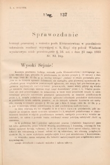 [Kadencja VII, sesja I, al. 137] Alegata do Sprawozdań Stenograficznych z Pierwszej Sesyi Siódmego Peryodu Sejmu Krajowego Królestwa Galicyi i Lodomeryi wraz z Wielkiem Księstwem Krakowskiem z roku 1895/6. Alegat 137