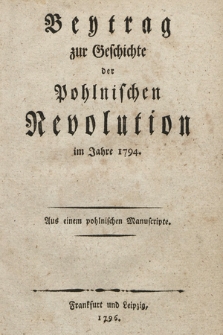 Beytrag zur Geschichte der Pohlnischen Revolution im Jahre 1794. Aus einem polnischen Manuscripte