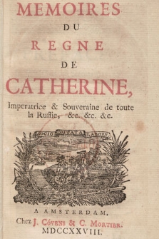 Mémoires Du Règne De Catherine, Impératrice & Souveraine de toute la Russie, &c. [...]