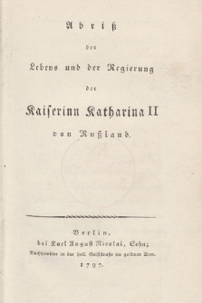 Abriß des Lebens und der Regierung der Kaiserinn Katharina II. von Rußland