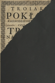 Troiaki Pokłon Kaznodzieyski Niedzielny, Czci y Chwale Troycy Nayswiętszey, w Troyletnich Kazaniach, [...] Tomem Kazań rocznych Niedzielnych, Oddany. T. 2, z Przydatkiem Tragedyi o Męce Panskiey. Na Kazania Passyi Postnych Rozłozoney