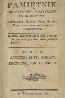 Pamiętnik Historyczno-Polityczno Ekonomiczny : Przypadków, Ustaw, Osób, Mieysc i Pism, wiek nasz szczególniey interessuiący. 1791, t. I i II (cz. I, II, III, IV, V i VI)