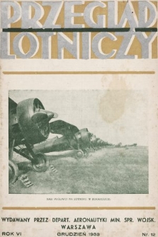 Przegląd Lotniczy : miesięcznik wraz z kwartalnym dodatkiem bezpłatnym „Wiadomości Techniczne Lotnictwa” : wydawany przez Departament Aeronautyki Ministerstwa Spraw Wojskowych. 1933, nr 12